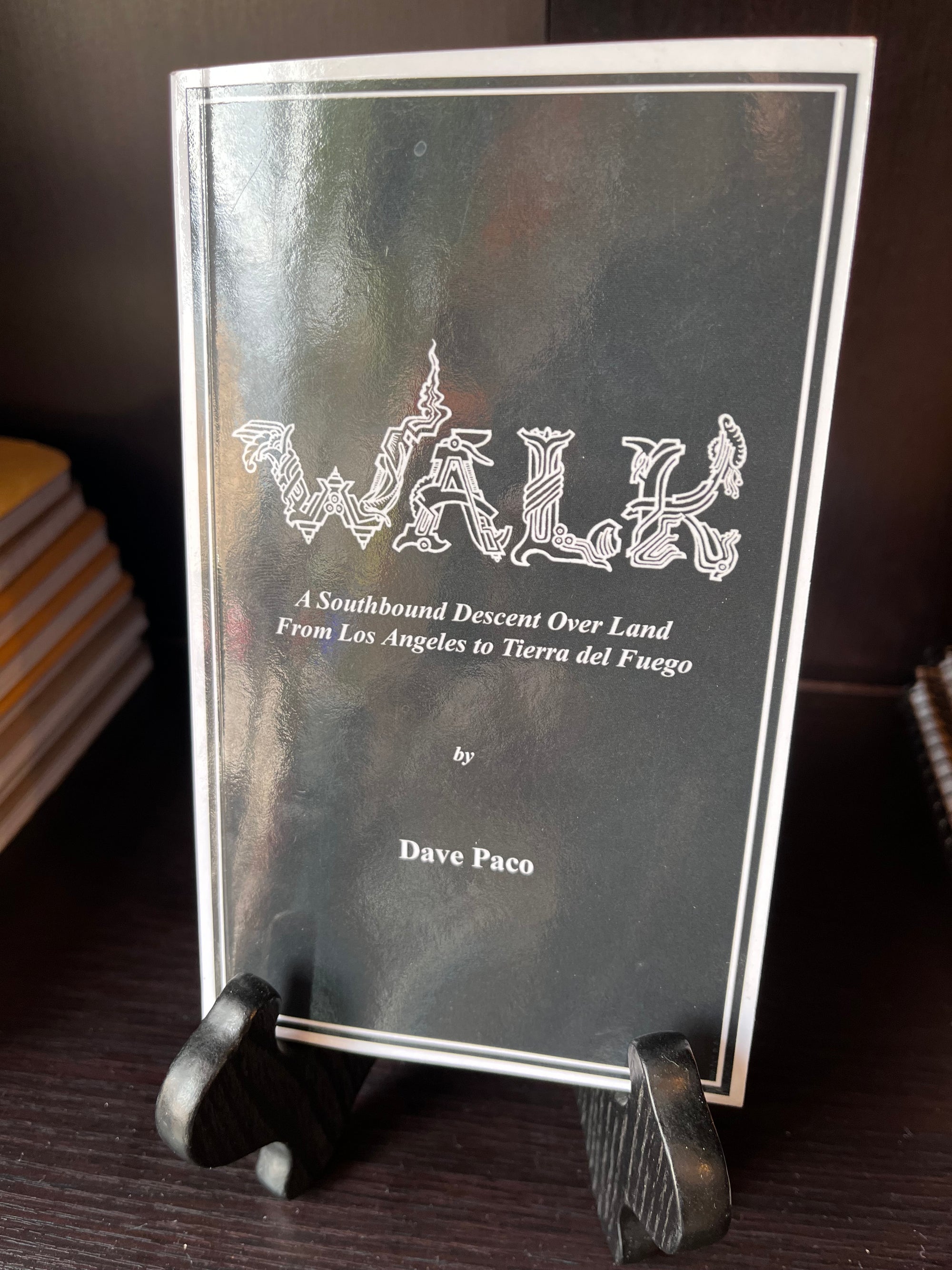 Walk- A Southbound Descent Over Land from Los Angeles to Tierra del Fuego
