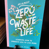 An Almost Zero Waste Life - Learning How to Embrace Less to Live More